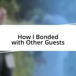 How I Bonded with Other Guests