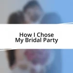 How I Chose My Bridal Party