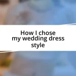 How I chose my wedding dress style