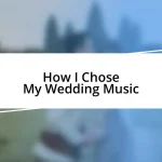 How I Chose My Wedding Music