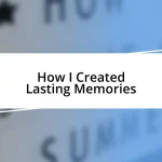 How I Created Lasting Memories