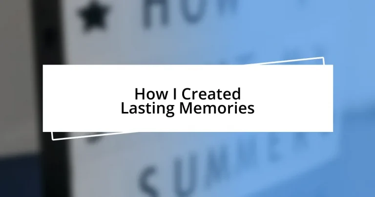 How I Created Lasting Memories