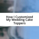 How I Customized My Wedding Cake Toppers