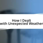 How I Dealt with Unexpected Weather