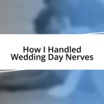 How I Handled Wedding Day Nerves