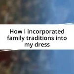 How I incorporated family traditions into my dress