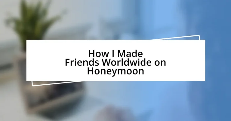 How I Made Friends Worldwide on Honeymoon