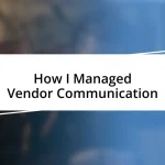 How I Managed Vendor Communication