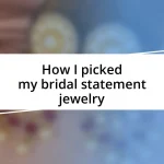 How I picked my bridal statement jewelry