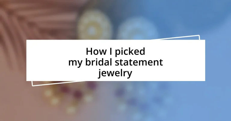 How I picked my bridal statement jewelry