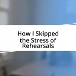 How I Skipped the Stress of Rehearsals