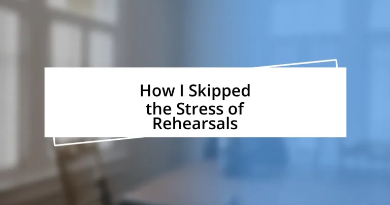 How I Skipped the Stress of Rehearsals