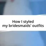 How I styled my bridesmaids’ outfits