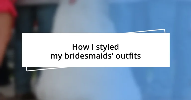 How I styled my bridesmaids’ outfits