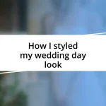 How I styled my wedding day look