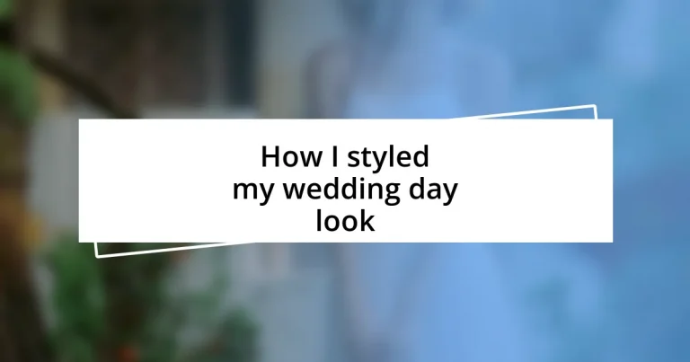 How I styled my wedding day look