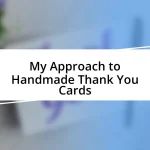 My Approach to Handmade Thank You Cards