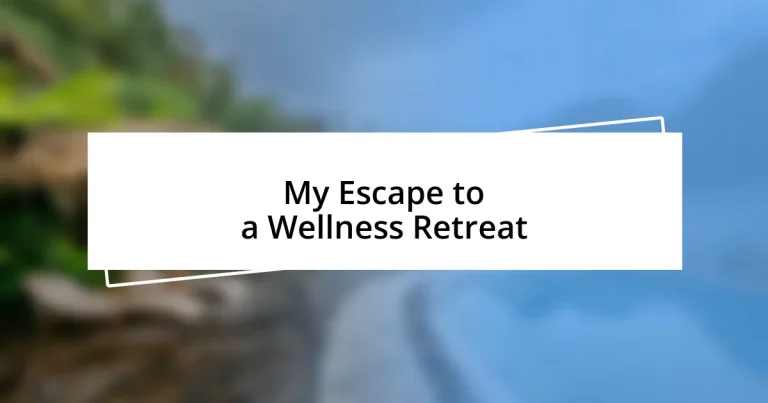 My Escape to a Wellness Retreat