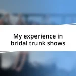 My experience in bridal trunk shows