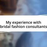 My experience with bridal fashion consultants