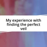 My experience with finding the perfect veil