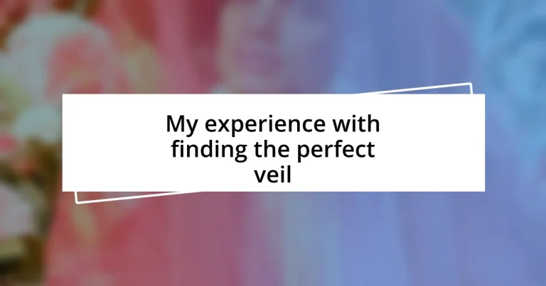 My experience with finding the perfect veil