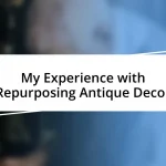 My Experience with Repurposing Antique Decor