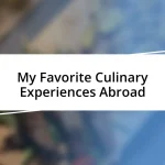 My Favorite Culinary Experiences Abroad