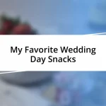 My Favorite Wedding Day Snacks