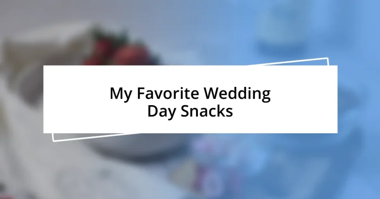 My Favorite Wedding Day Snacks