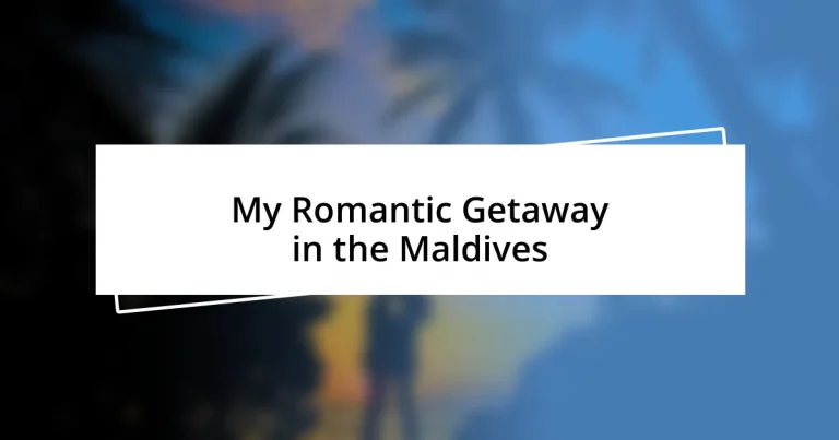 My Romantic Getaway in the Maldives