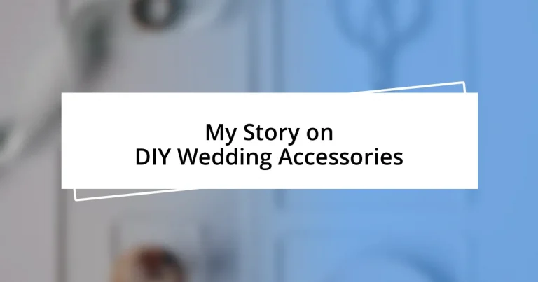 My Story on DIY Wedding Accessories