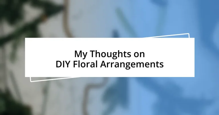 My Thoughts on DIY Floral Arrangements