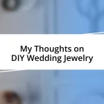 My Thoughts on DIY Wedding Jewelry