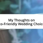 My Thoughts on Eco-Friendly Wedding Choices