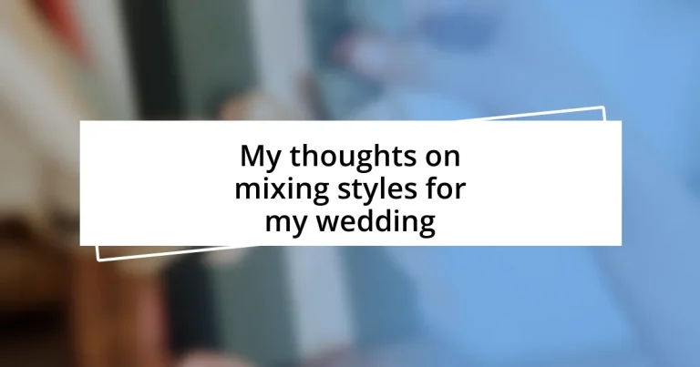 My thoughts on mixing styles for my wedding