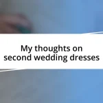 My thoughts on second wedding dresses