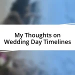 My Thoughts on Wedding Day Timelines