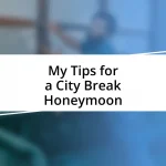 My Tips for a City Break Honeymoon