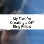 My Tips for Creating a DIY RIng Pillow