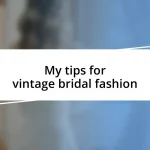 My tips for vintage bridal fashion