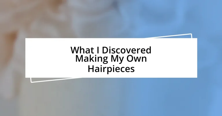 What I Discovered Making My Own Hairpieces