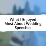 What I Enjoyed Most About Wedding Speeches