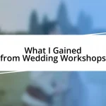 What I Gained from Wedding Workshops