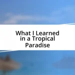 What I Learned in a Tropical Paradise