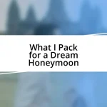 What I Pack for a Dream Honeymoon