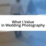 What I Value in Wedding Photography