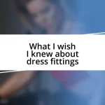 What I wish I knew about dress fittings