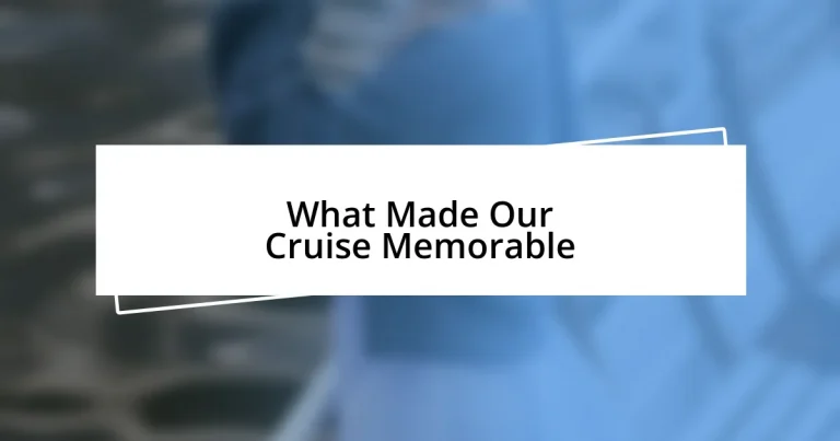 What Made Our Cruise Memorable