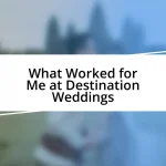 What Worked for Me at Destination Weddings